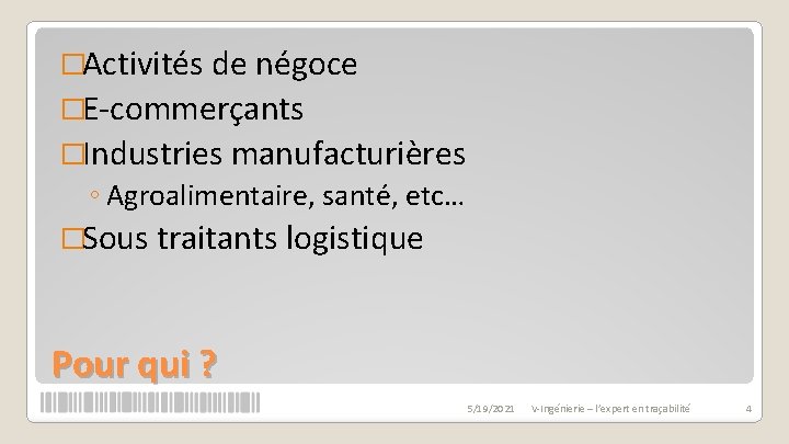 �Activités de négoce �E-commerçants �Industries manufacturières ◦ Agroalimentaire, santé, etc… �Sous traitants logistique Pour