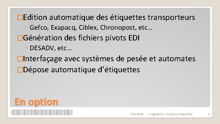 �Edition automatique des étiquettes transporteurs ◦ Gefco, Exapacq, Ciblex, Chronopost, etc… �Génération des fichiers