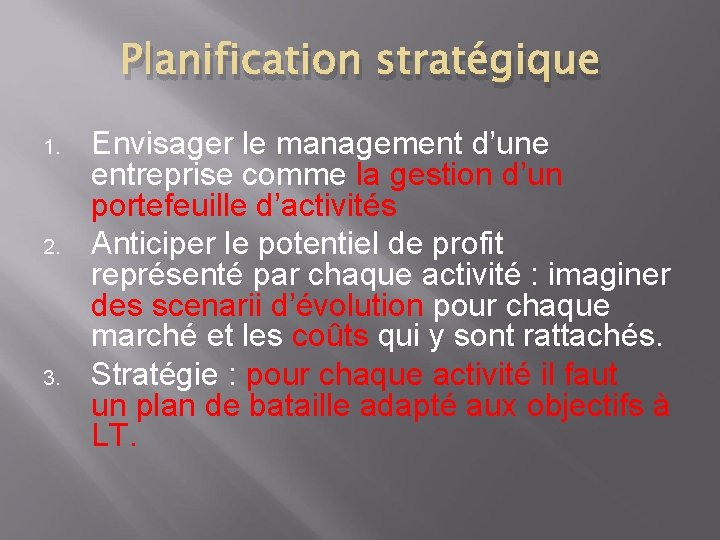 Planification stratégique 1. 2. 3. Envisager le management d’une entreprise comme la gestion d’un