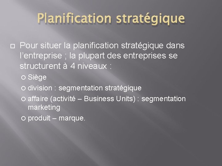 Planification stratégique Pour situer la planification stratégique dans l’entreprise ; la plupart des entreprises