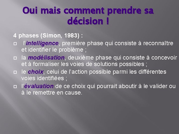 Oui mais comment prendre sa décision ! 4 phases (Simon, 1983) : l’intelligence, première