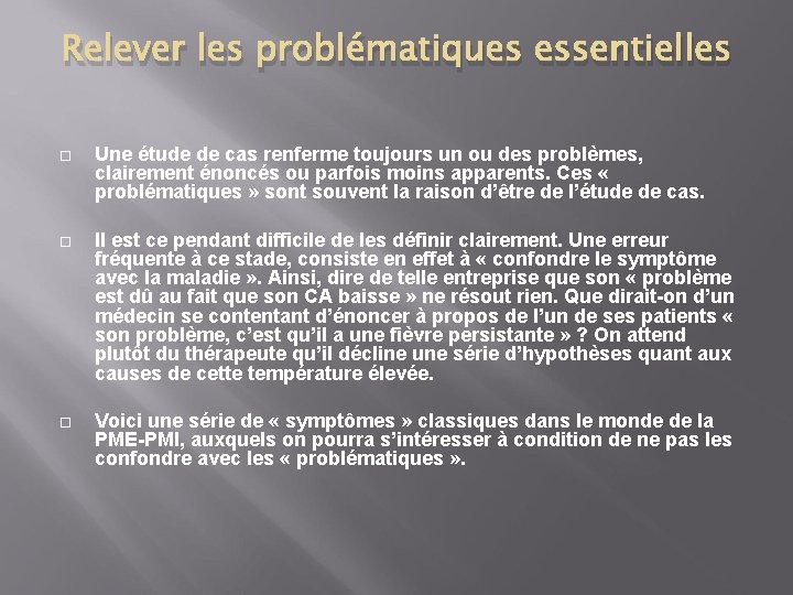 Relever les problématiques essentielles Une étude de cas renferme toujours un ou des problèmes,