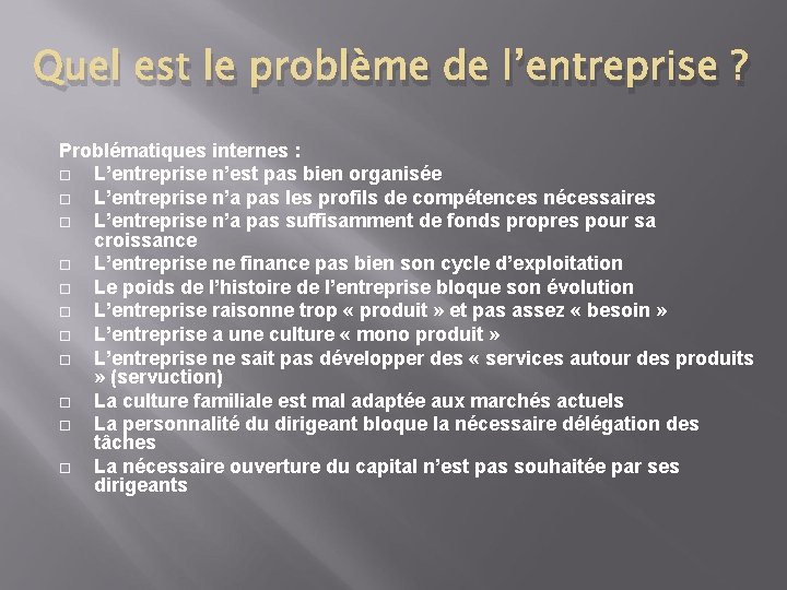 Quel est le problème de l’entreprise ? Problématiques internes : L’entreprise n’est pas bien