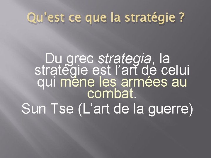 Qu’est ce que la stratégie ? Du grec strategia, la stratégie est l’art de