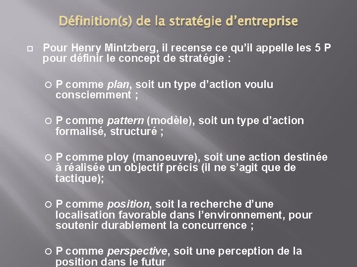 Définition(s) de la stratégie d’entreprise Pour Henry Mintzberg, il recense ce qu’il appelle les