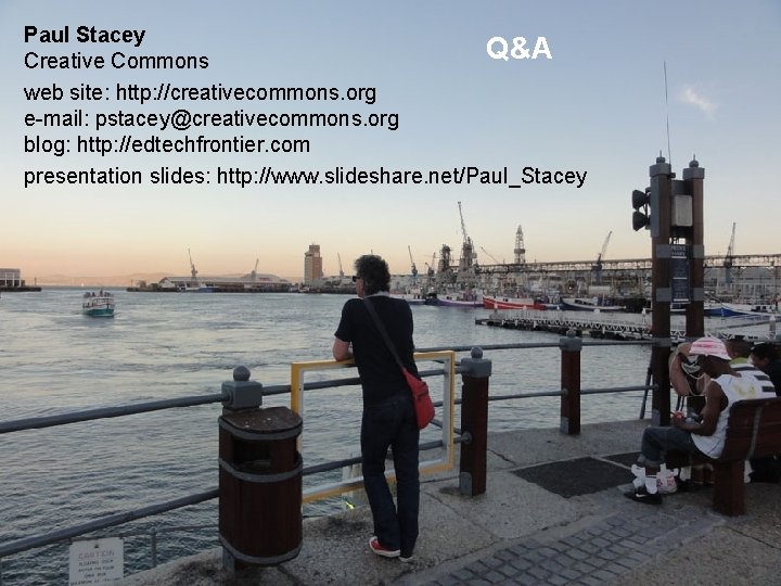 Paul Stacey Q&A Creative Commons web site: http: //creativecommons. org e-mail: pstacey@creativecommons. org blog: