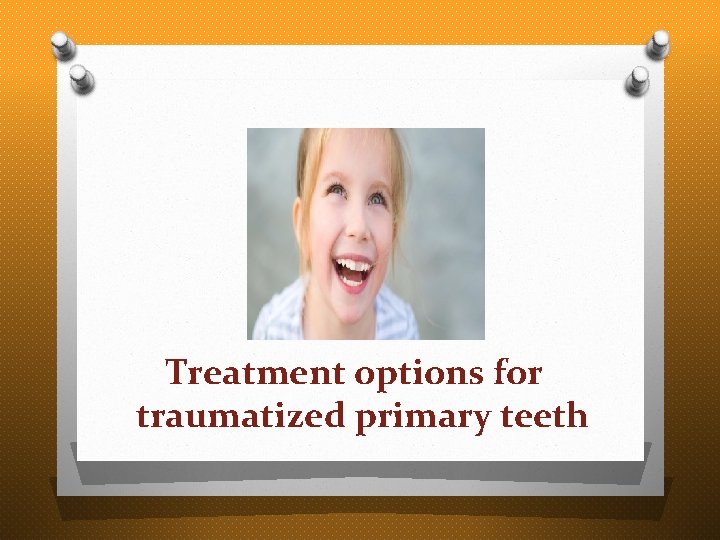 Treatment options for traumatized primary teeth 