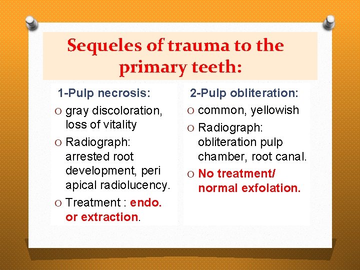 Sequeles of trauma to the primary teeth: 1 -Pulp necrosis: O gray discoloration, loss