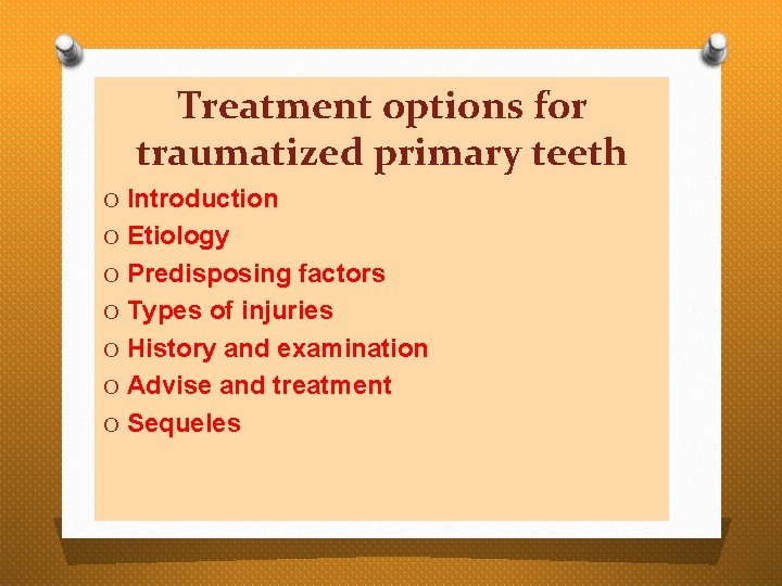 Treatment options for traumatized primary teeth O Introduction O Etiology O Predisposing factors O