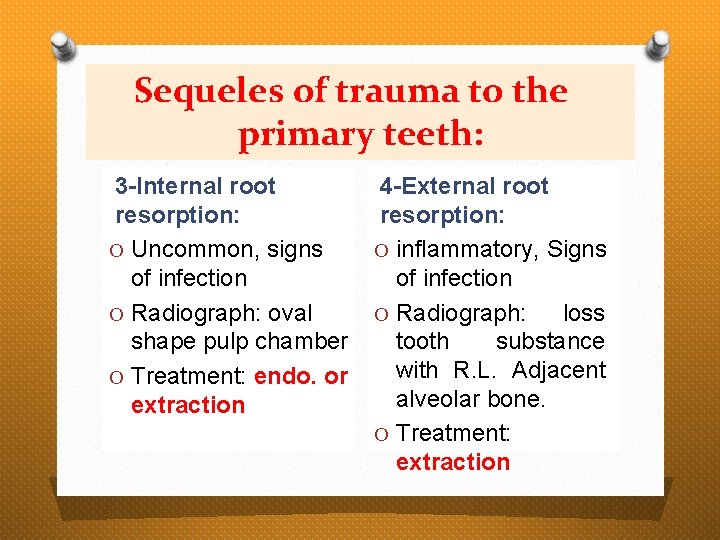 Sequeles of trauma to the primary teeth: 3 -Internal root resorption: O Uncommon, signs