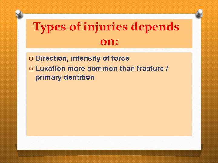 Types of injuries depends on: O Direction, intensity of force O Luxation more common