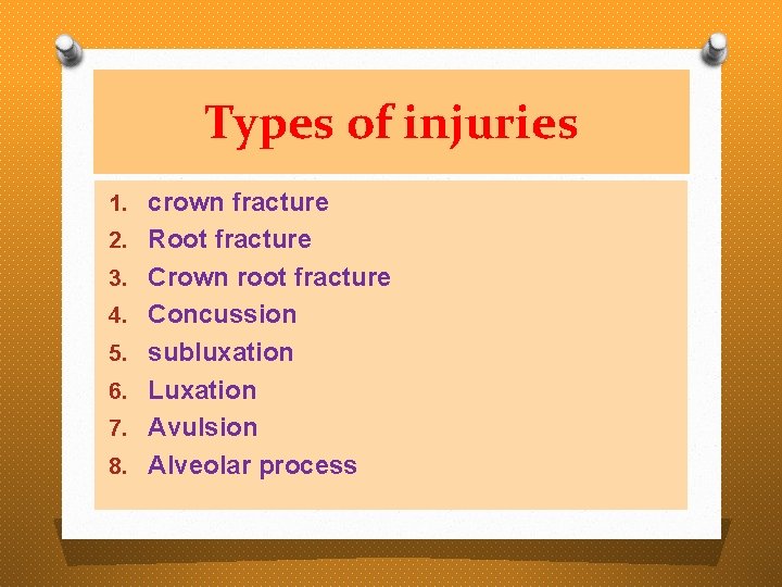 Types of injuries 1. crown fracture 2. Root fracture 3. Crown root fracture 4.