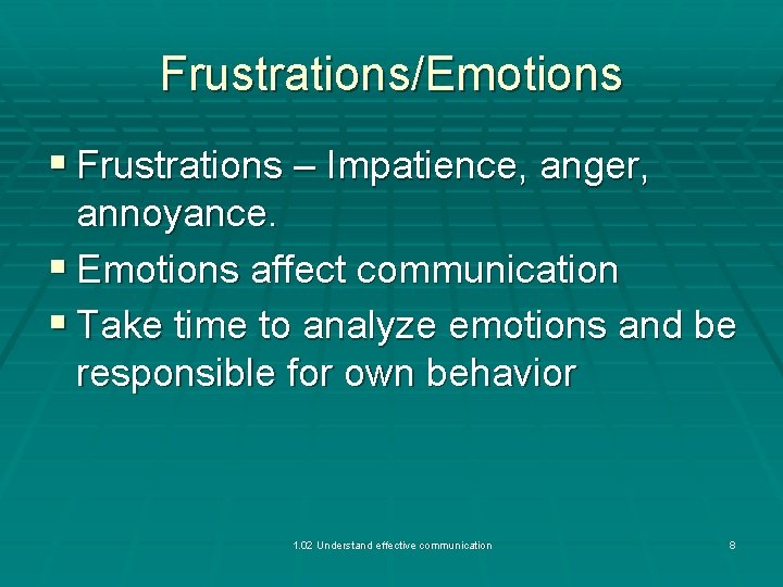 Frustrations/Emotions § Frustrations – Impatience, anger, annoyance. § Emotions affect communication § Take time