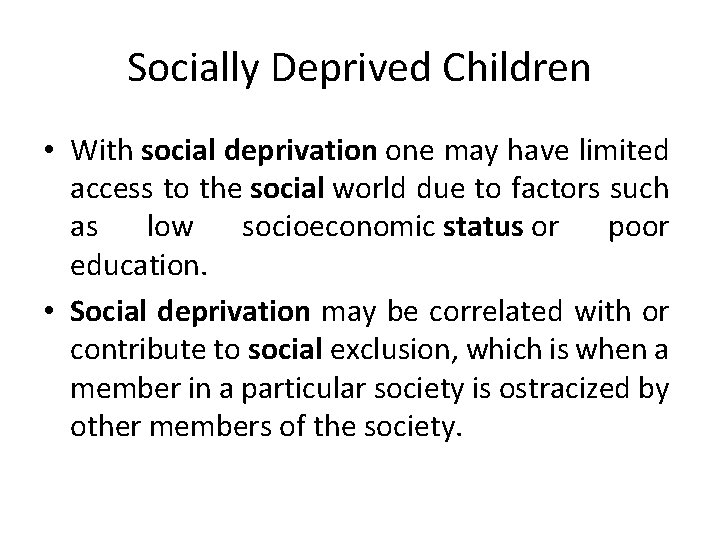 Socially Deprived Children • With social deprivation one may have limited access to the