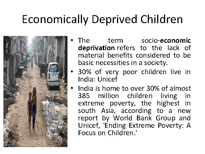 Economically Deprived Children • The term socio-economic deprivation refers to the lack of material