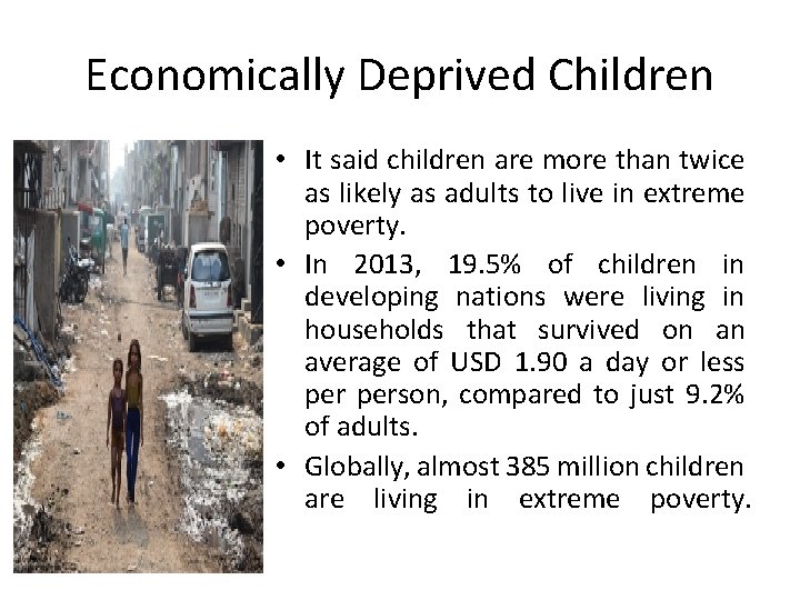 Economically Deprived Children • It said children are more than twice as likely as
