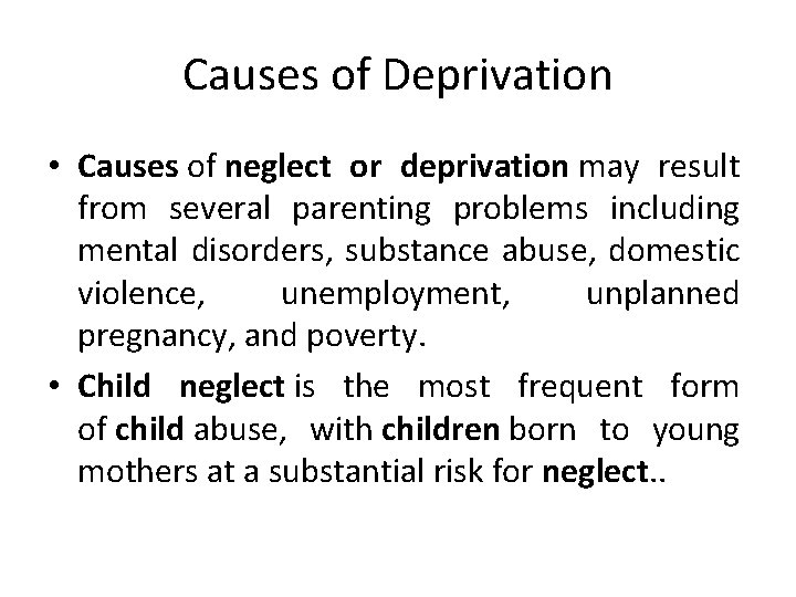 Causes of Deprivation • Causes of neglect or deprivation may result from several parenting
