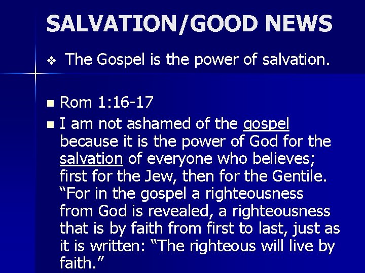 SALVATION/GOOD NEWS v The Gospel is the power of salvation. Rom 1: 16 -17