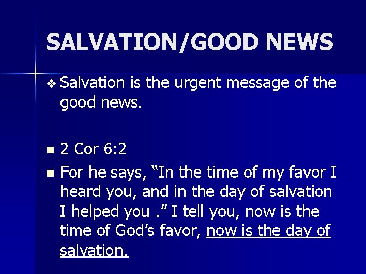 SALVATION/GOOD NEWS v Salvation is the urgent message of the good news. 2 Cor