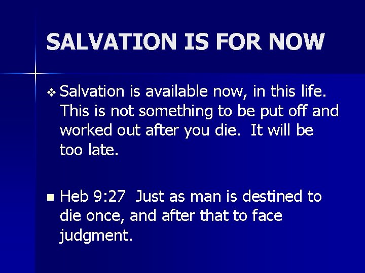 SALVATION IS FOR NOW v Salvation is available now, in this life. This is