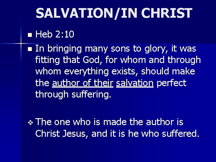 SALVATION/IN CHRIST Heb 2: 10 n In bringing many sons to glory, it was