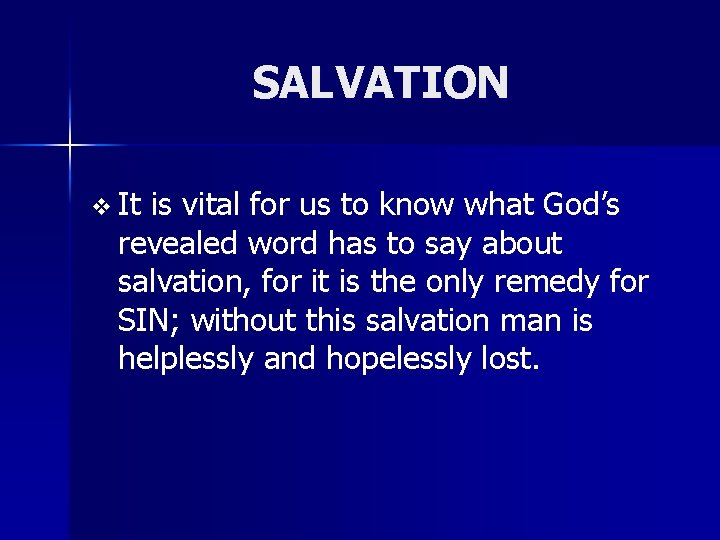 SALVATION v It is vital for us to know what God’s revealed word has