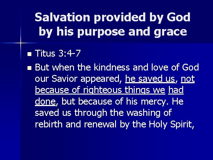 Salvation provided by God by his purpose and grace Titus 3: 4 -7 n