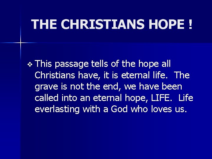 THE CHRISTIANS HOPE ! v This passage tells of the hope all Christians have,