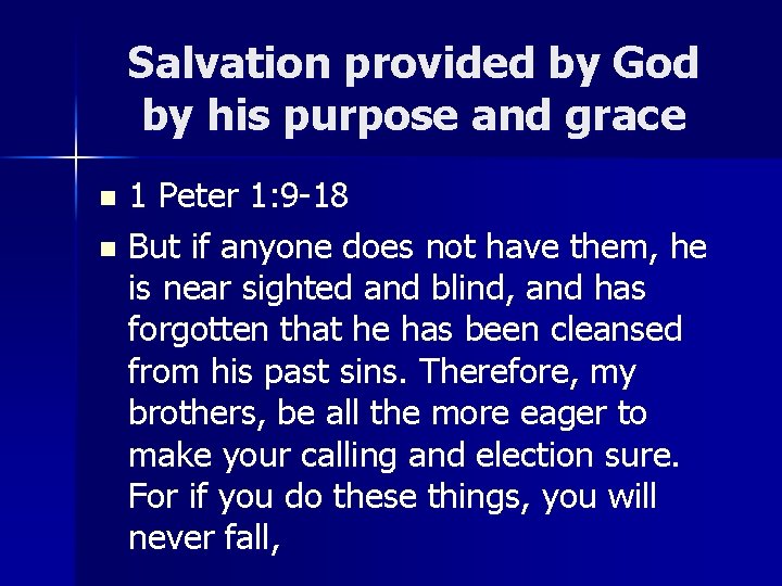 Salvation provided by God by his purpose and grace 1 Peter 1: 9 -18