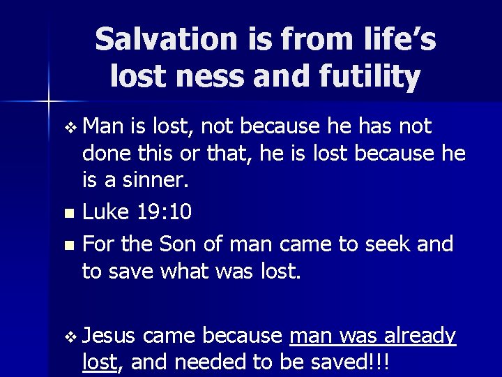 Salvation is from life’s lost ness and futility v Man is lost, not because