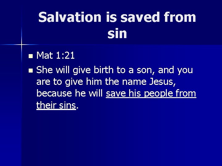 Salvation is saved from sin Mat 1: 21 n She will give birth to
