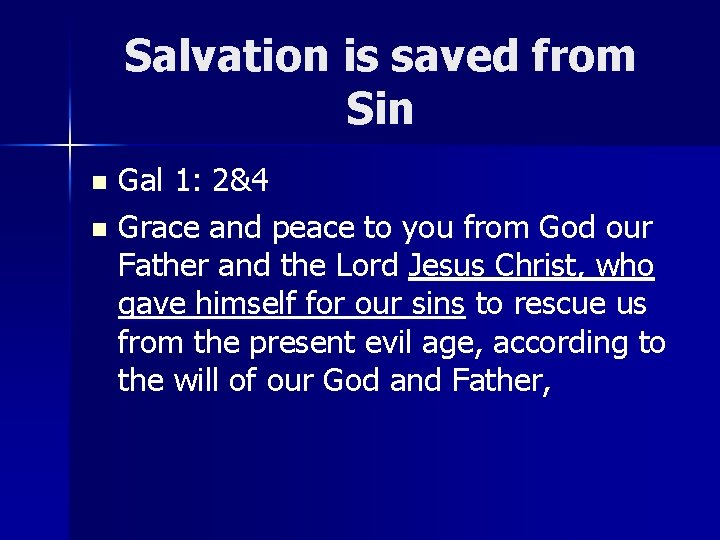 Salvation is saved from Sin Gal 1: 2&4 n Grace and peace to you