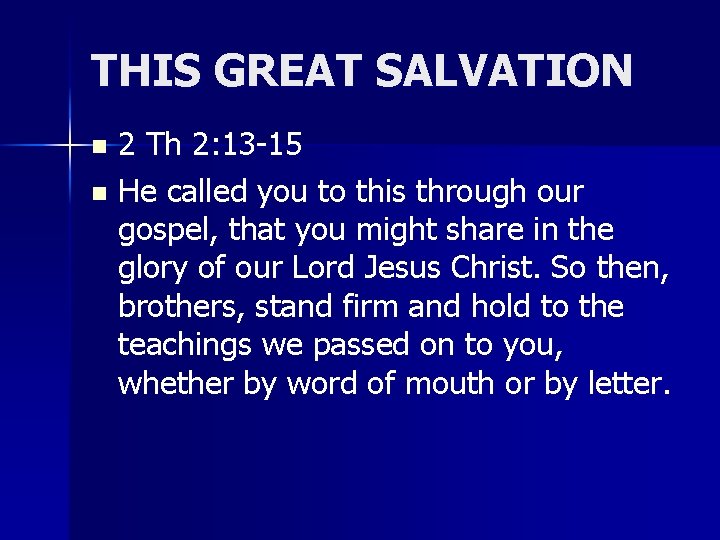 THIS GREAT SALVATION 2 Th 2: 13 -15 n He called you to this