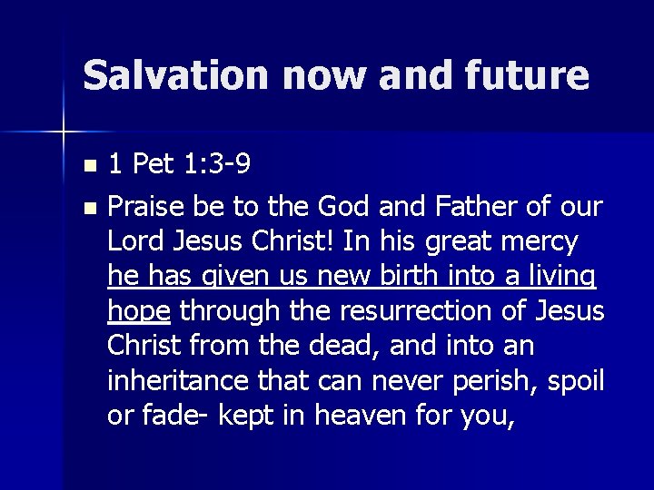 Salvation now and future 1 Pet 1: 3 -9 n Praise be to the