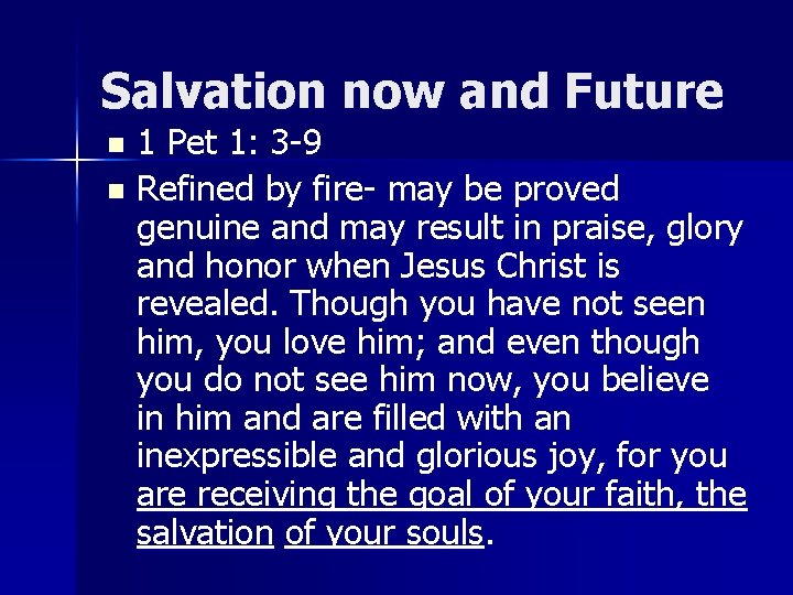Salvation now and Future 1 Pet 1: 3 -9 n Refined by fire- may