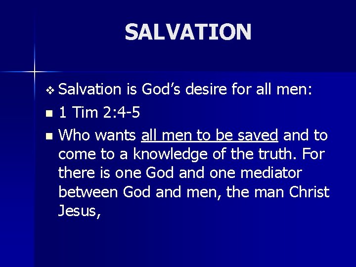 SALVATION v Salvation is God’s desire for all men: n 1 Tim 2: 4