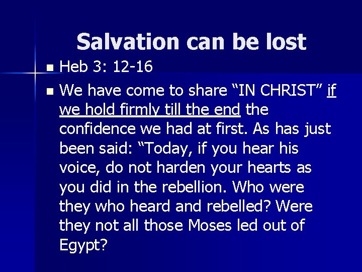 Salvation can be lost Heb 3: 12 -16 n We have come to share