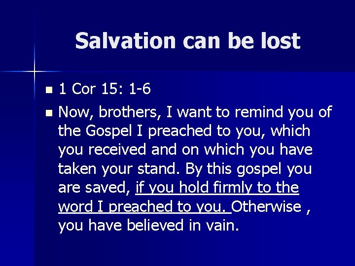 Salvation can be lost 1 Cor 15: 1 -6 n Now, brothers, I want