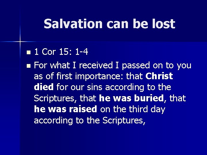 Salvation can be lost 1 Cor 15: 1 -4 n For what I received