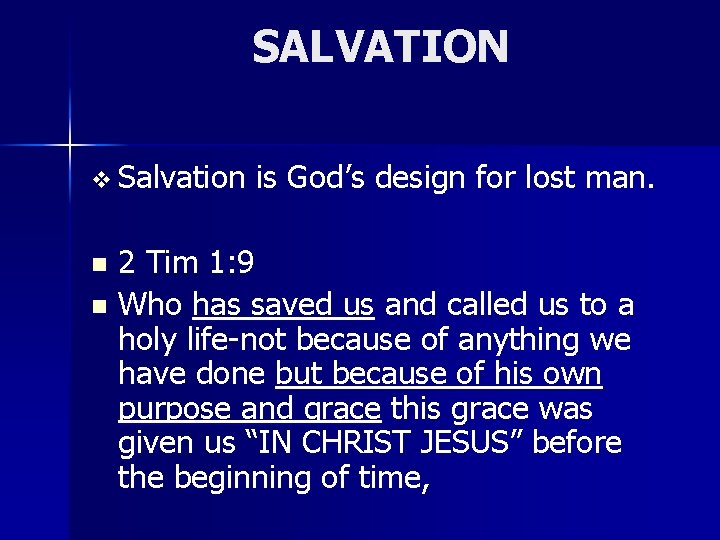 SALVATION v Salvation is God’s design for lost man. 2 Tim 1: 9 n