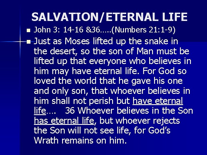 SALVATION/ETERNAL LIFE n n John 3: 14 -16 &36…. . (Numbers 21: 1 -9)