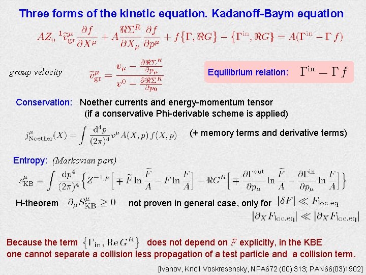 Three forms of the kinetic equation. Kadanoff-Baym equation group velocity Equilibrium relation: Conservation: Noether