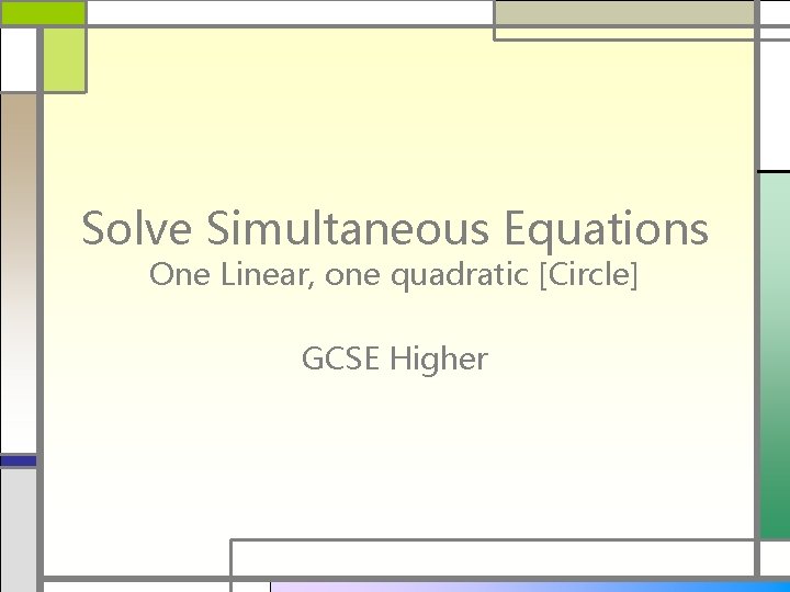 Solve Simultaneous Equations One Linear, one quadratic [Circle] GCSE Higher 