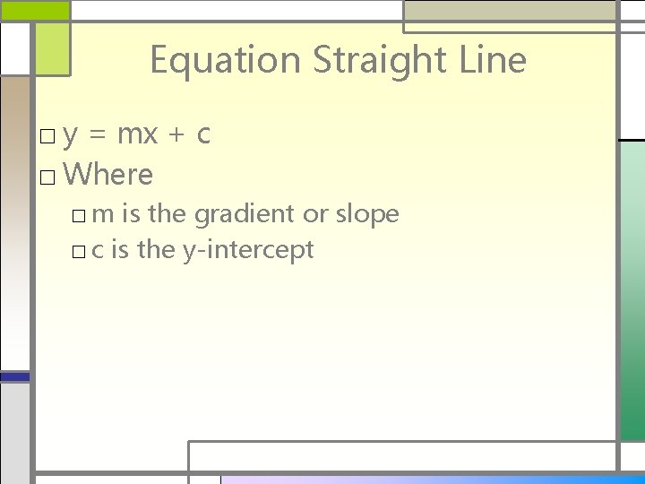 Equation Straight Line □ y = mx + c □ Where □ m is