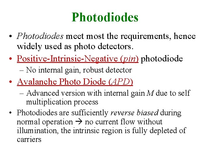 Photodiodes • Photodiodes meet most the requirements, hence widely used as photo detectors. •