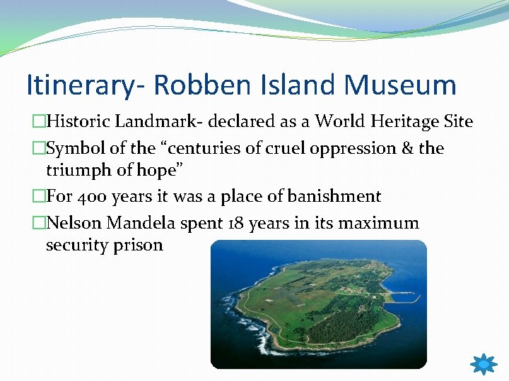 Itinerary- Robben Island Museum �Historic Landmark- declared as a World Heritage Site �Symbol of