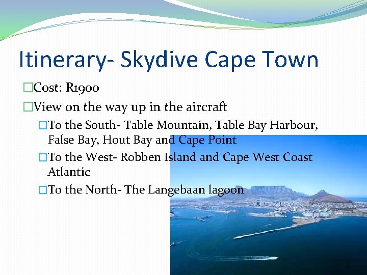 Itinerary- Skydive Cape Town �Cost: R 1900 �View on the way up in the