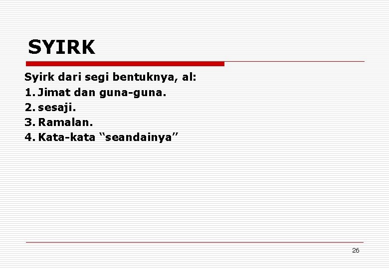 SYIRK Syirk dari segi bentuknya, al: 1. Jimat dan guna-guna. 2. sesaji. 3. Ramalan.