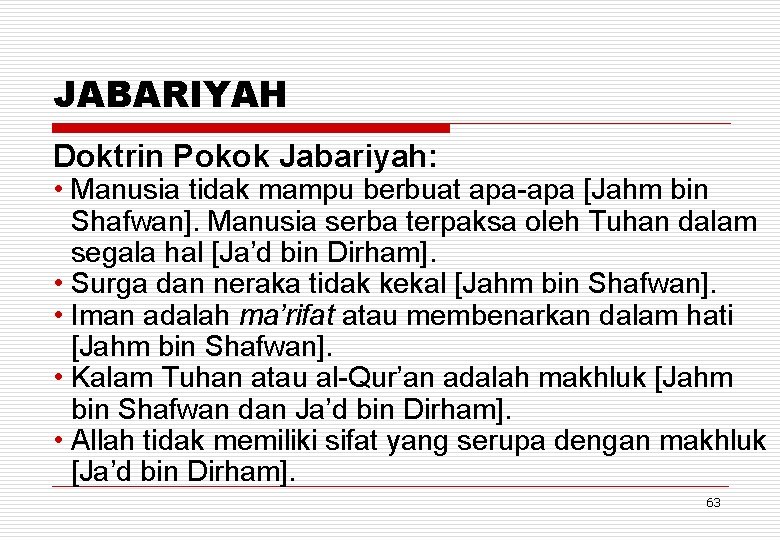 JABARIYAH Doktrin Pokok Jabariyah: • Manusia tidak mampu berbuat apa-apa [Jahm bin Shafwan]. Manusia