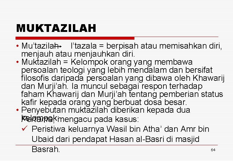MUKTAZILAH • Mu’tazilah I’tazala = berpisah atau memisahkan diri, menjauh atau menjauhkan diri. •